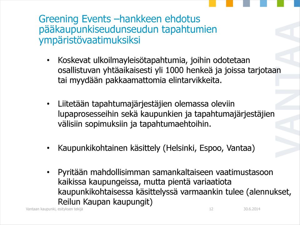 Liitetään tapahtumajärjestäjien olemassa oleviin lupaprosesseihin sekä kaupunkien ja tapahtumajärjestäjien välisiin sopimuksiin ja tapahtumaehtoihin.