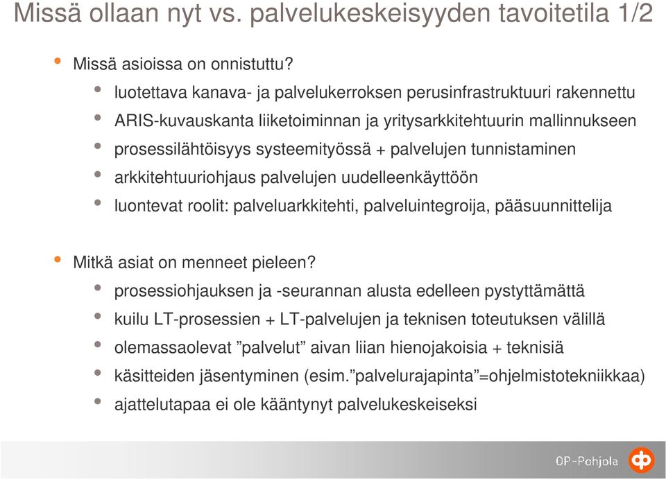 tunnistaminen arkkitehtuuriohjaus palvelujen uudelleenkäyttöön luontevat roolit: palveluarkkitehti, palveluintegroija, pääsuunnittelija Mitkä asiat on menneet pieleen?