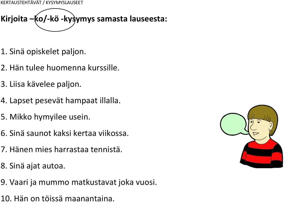 Lapset pesevät hampaat illalla. 5. Mikko hymyilee usein. 6.