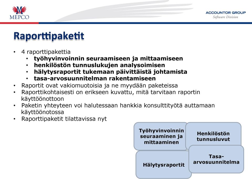 Raporttikohtaisesti on erikseen kuvattu, mitä tarvitaan raportin käyttöönottoon Paketin yhteyteen voi halutessaan hankkia konsulttityötä