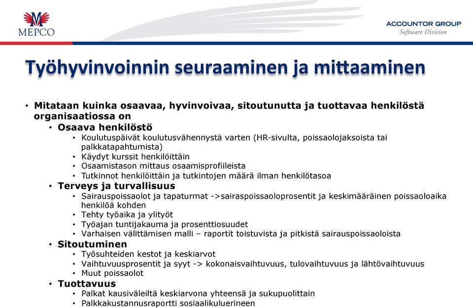 ja turvallisuus Sairauspoissaolot ja tapaturmat ->sairaspoissaoloprosentit ja keskimääräinen poissaoloaika henkilöä kohden Tehty työaika ja ylityöt Työajan tuntijakauma ja prosenttiosuudet Varhaisen