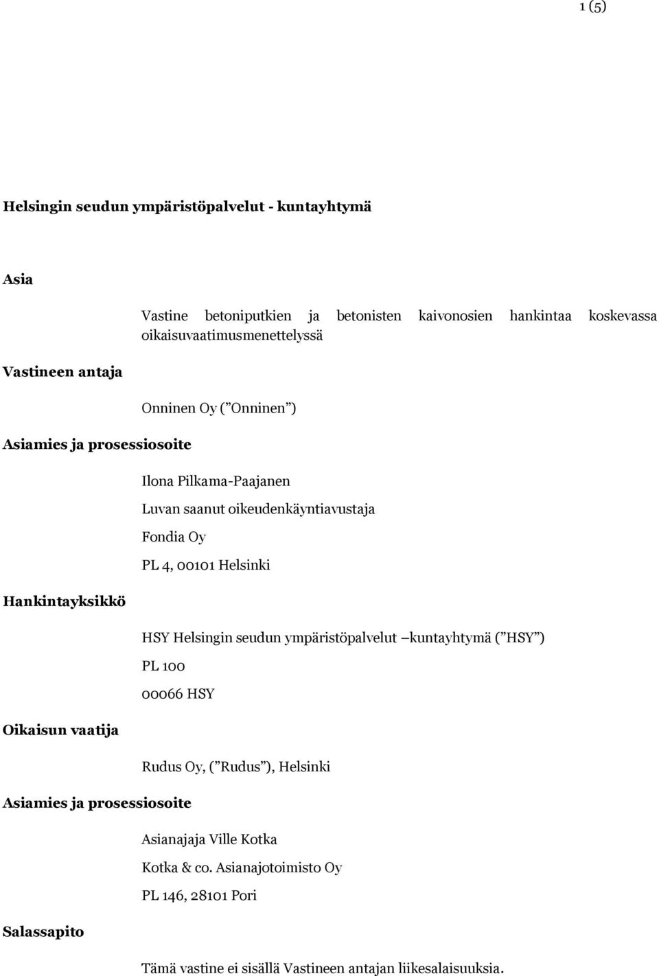 oikeudenkäyntiavustaja Fondia Oy PL 4, 00101 Helsinki HSY Helsingin seudun ympäristöpalvelut kuntayhtymä ( HSY ) PL 100 00066 HSY Asiamies ja prosessiosoite