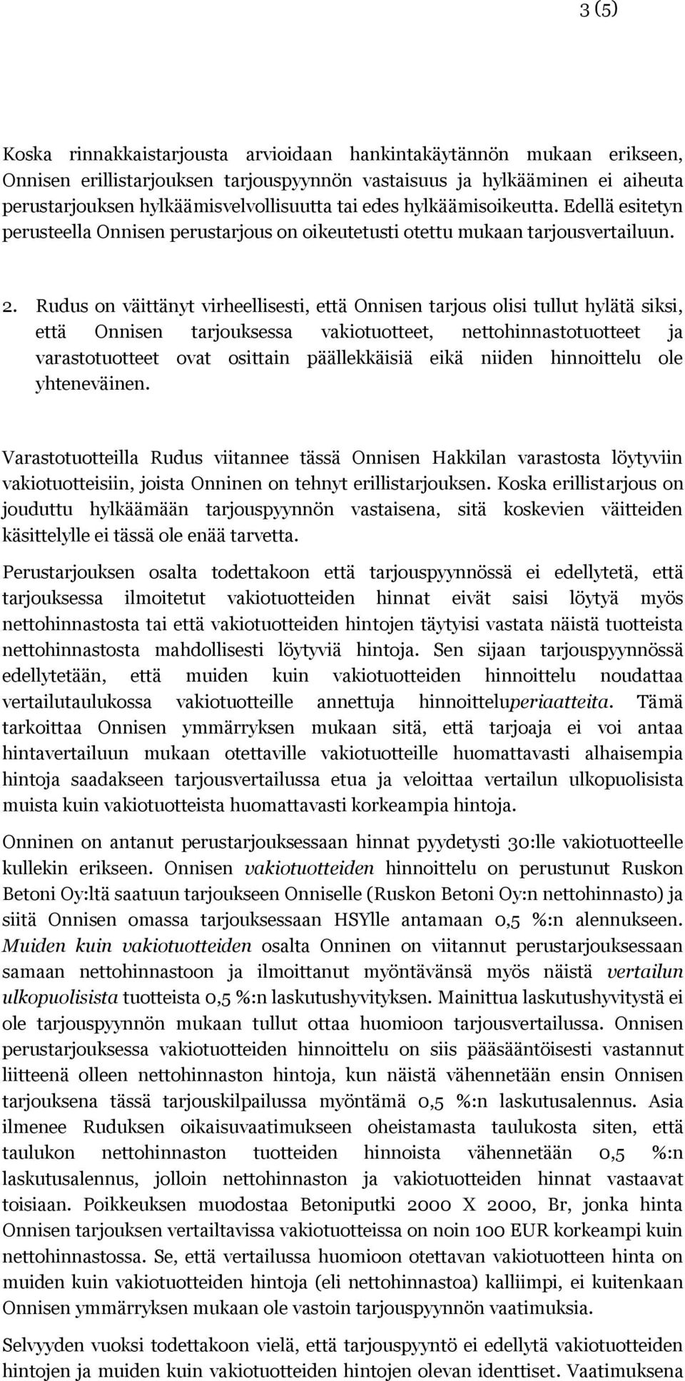 Rudus on väittänyt virheellisesti, että Onnisen tarjous olisi tullut hylätä siksi, että Onnisen tarjouksessa vakiotuotteet, nettohinnastotuotteet ja varastotuotteet ovat osittain päällekkäisiä eikä