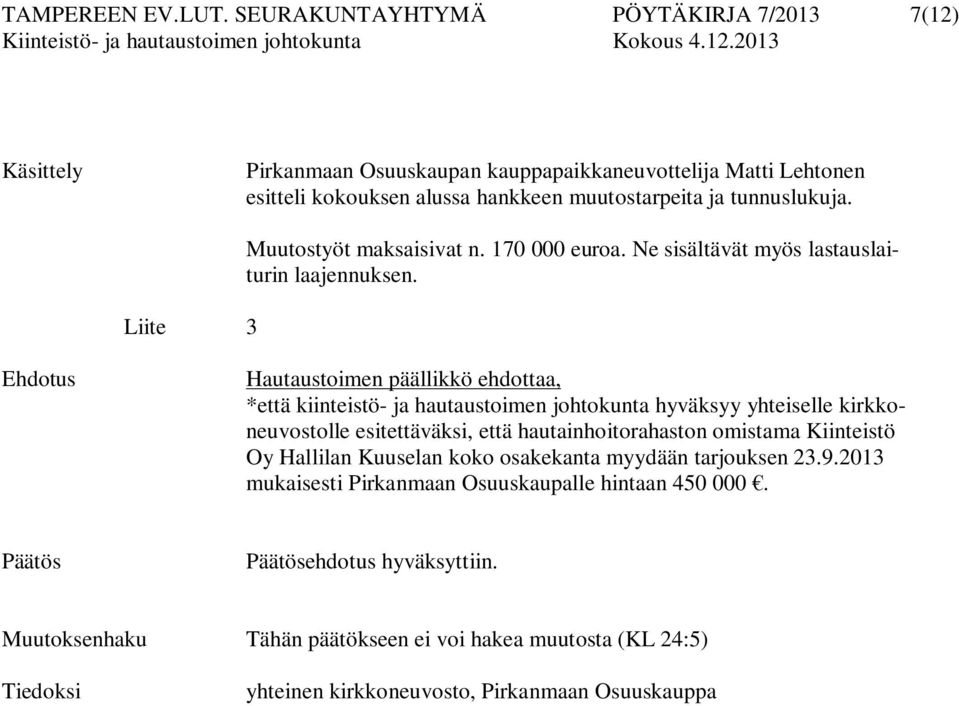 Liite 3 Muutostyöt maksaisivat n. 170 000 euroa. Ne sisältävät myös lastauslaiturin laajennuksen.