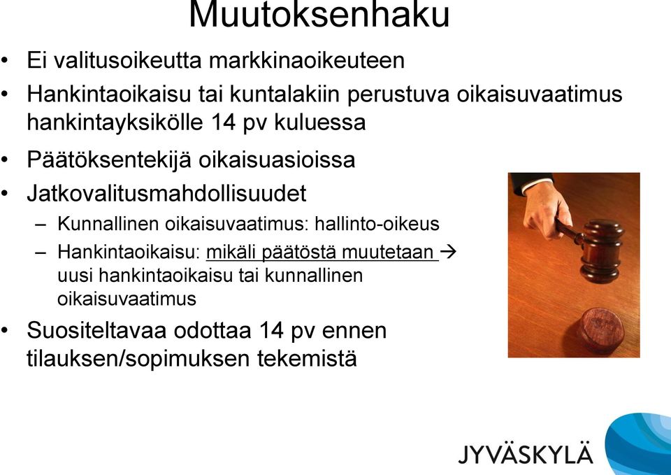 Jatkovalitusmahdollisuudet Kunnallinen oikaisuvaatimus: hallinto-oikeus Hankintaoikaisu: mikäli