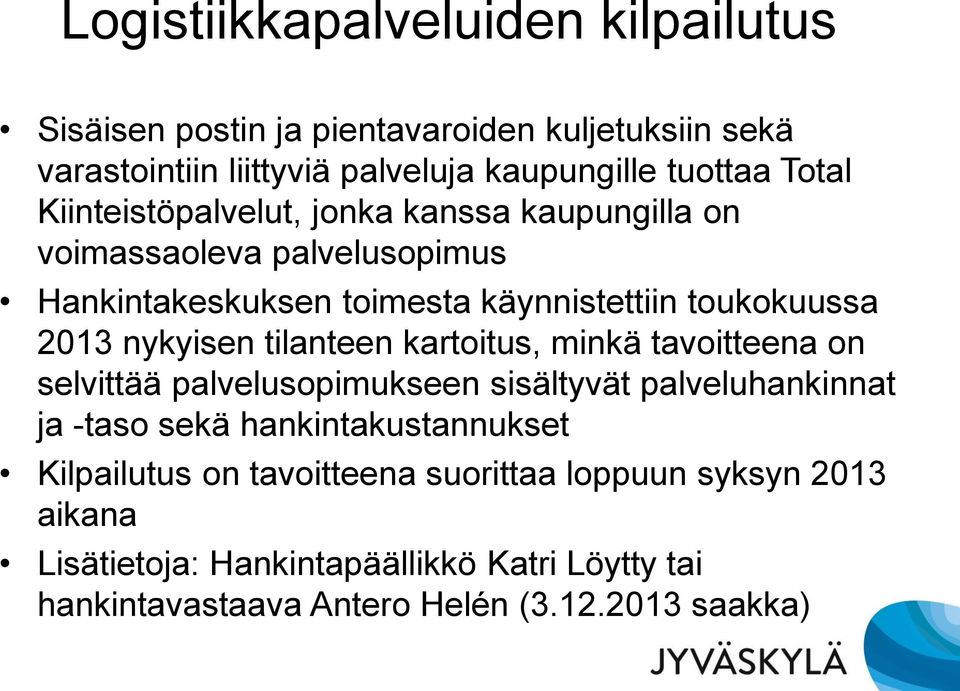 tilanteen kartoitus, minkä tavoitteena on selvittää palvelusopimukseen sisältyvät palveluhankinnat ja -taso sekä hankintakustannukset Kilpailutus