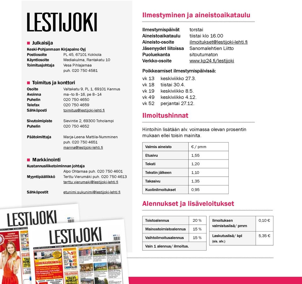 fi Sivutoimipiste Sievintie 2, 69300 Toholampi Puhelin 020 750 4652 Päätoimittaja Marja-Leena Mattila-Numminen puh. 020 750 4651 manna@lestijoki-lehti.