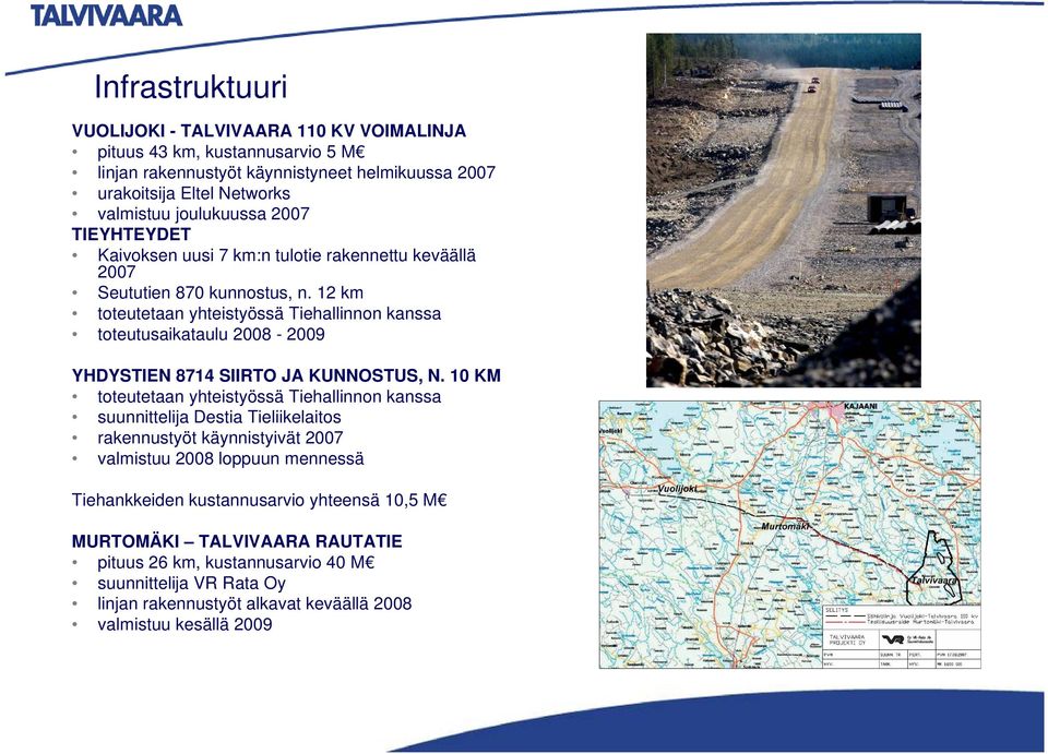 12 km toteutetaan yhteistyössä Tiehallinnon kanssa toteutusaikataulu 2008-2009 YHDYSTIEN 8714 SIIRTO JA KUNNOSTUS, N.