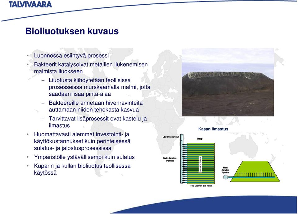 tehokasta kasvua Tarvittavat lisäprosessit ovat kastelu ja ilmastus Huomattavasti alemmat investointi- ja käyttökustannukset kuin