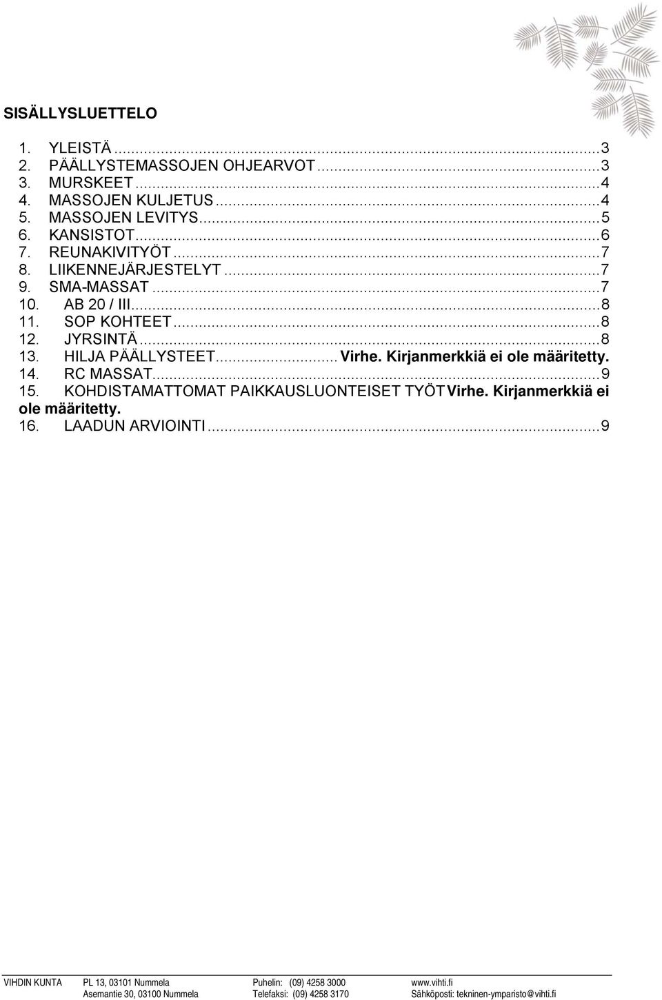 AB 20 / III...8 11. SOP KOHTEET...8 12. JYRSINTÄ...8 13. HILJA PÄÄLLYSTEET...Virhe. Kirjanmerkkiä ei ole määritetty.