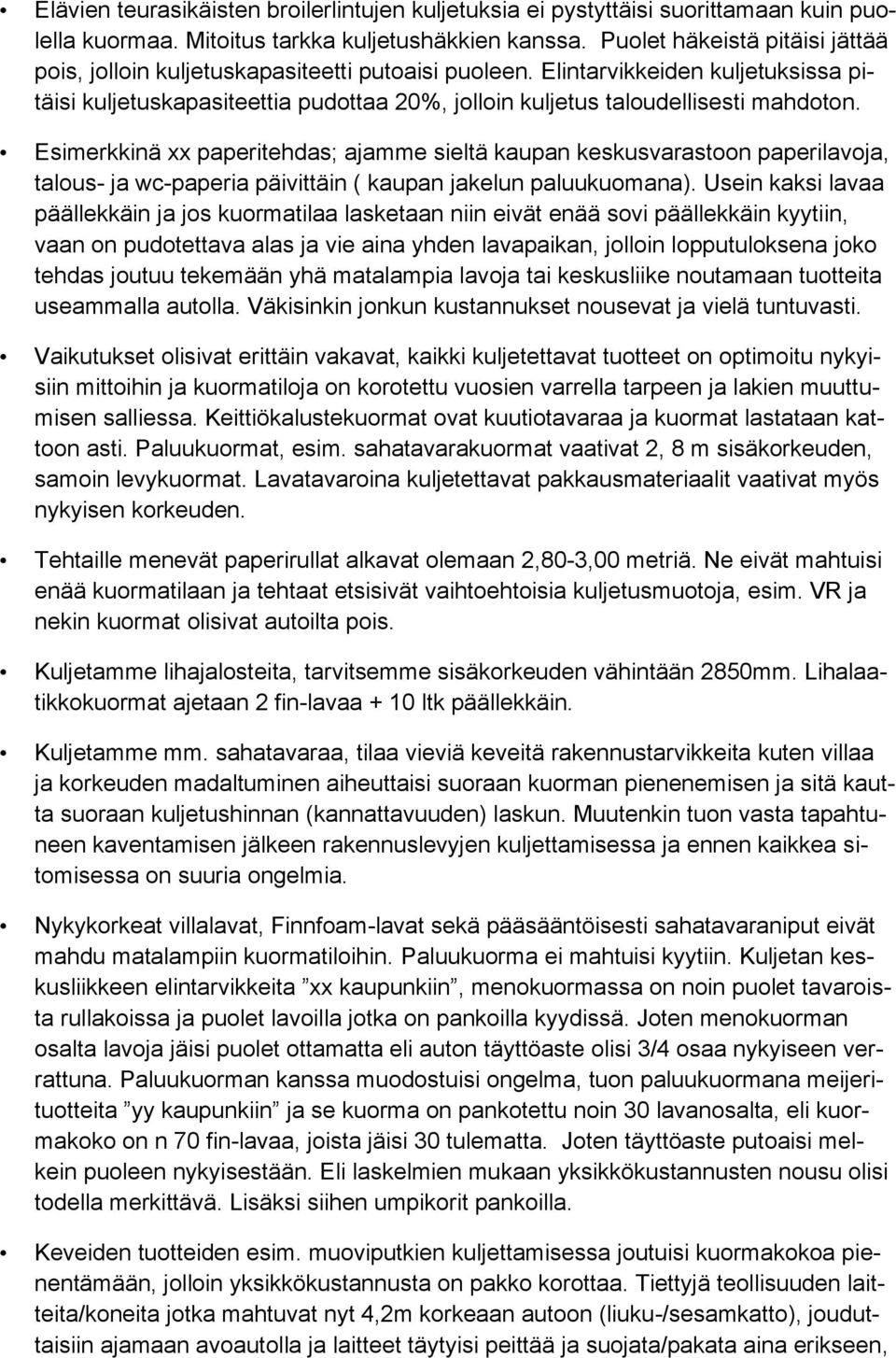 Elintarvikkeiden kuljetuksissa pitäisi kuljetuskapasiteettia pudottaa 20%, jolloin kuljetus taloudellisesti mahdoton.