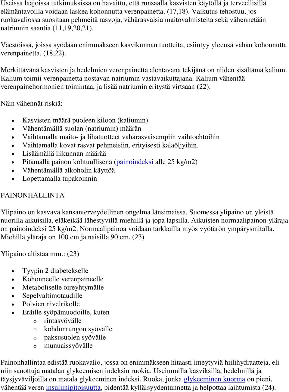 Väestöissä, joissa syödään enimmäkseen kasvikunnan tuotteita, esiintyy yleensä vähän kohonnutta verenpainetta. (18,22).