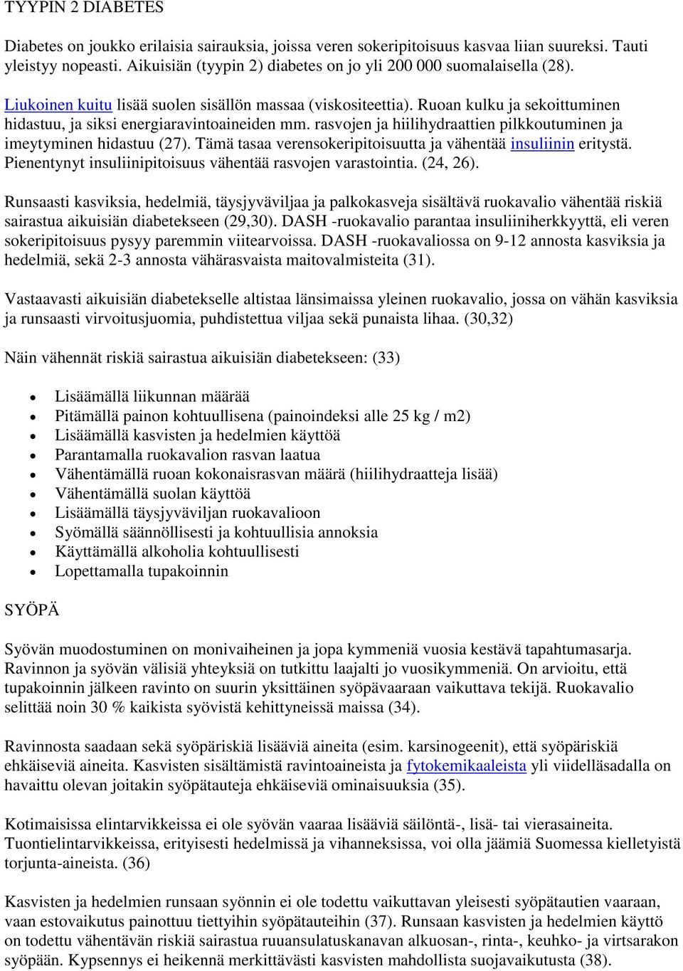 Ruoan kulku ja sekoittuminen hidastuu, ja siksi energiaravintoaineiden mm. rasvojen ja hiilihydraattien pilkkoutuminen ja imeytyminen hidastuu (27).
