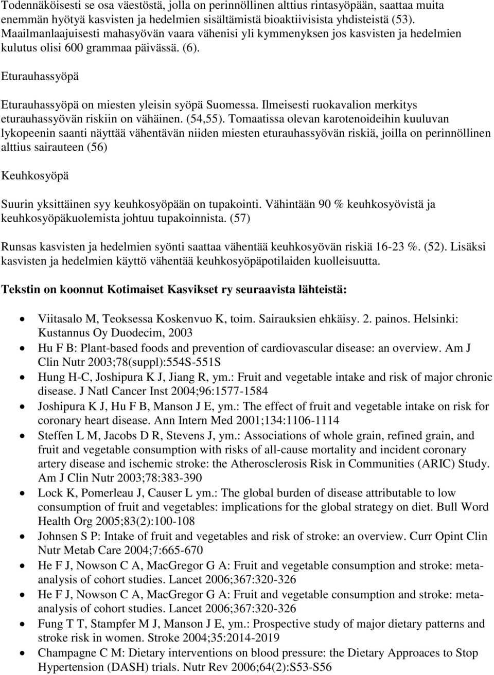 Ilmeisesti ruokavalion merkitys eturauhassyövän riskiin on vähäinen. (54,55).