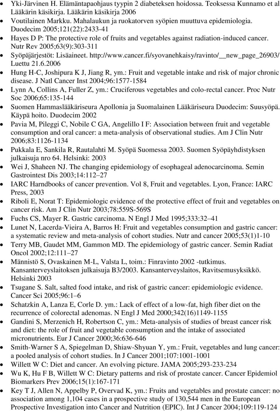 Nutr Rev 2005;63(9):303-311 Syöpäjärjestöt: Lisäaineet. http://www.cancer.fi/syovanehkaisy/ravinto/ new_page_26903/ Luettu 21.6.2006 Hung H-C, Joshipura K J, Jiang R, ym.