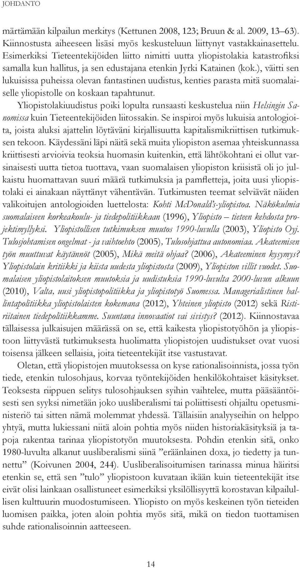 ), väitti sen lukuisissa puheissa olevan fantastinen uudistus, kenties parasta mitä suomalaiselle yliopistolle on koskaan tapahtunut.