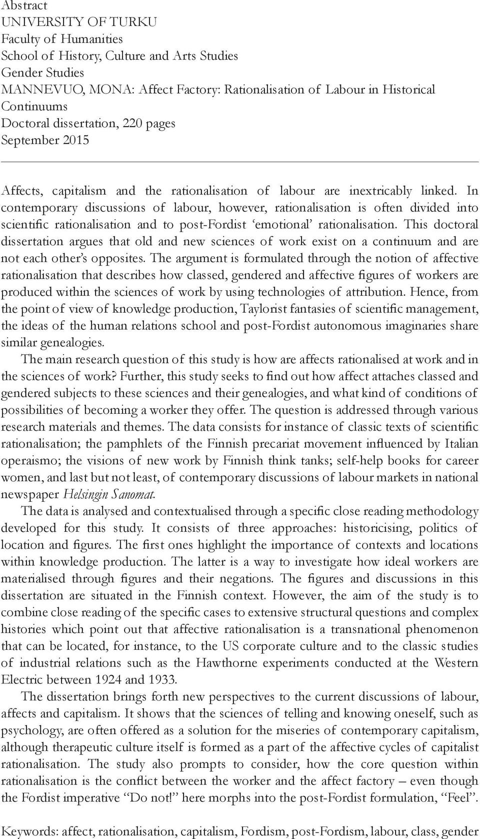 In contemporary discussions of labour, however, rationalisation is often divided into scientific rationalisation and to post-fordist emotional rationalisation.