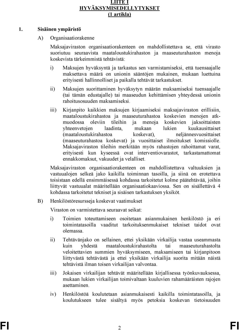 tärkeimmistä tehtävistä: i) Maksujen hyväksyntä ja tarkastus sen varmistamiseksi, että tuensaajalle maksettava määrä on unionin sääntöjen mukainen, mukaan luettuina erityisesti hallinnolliset ja