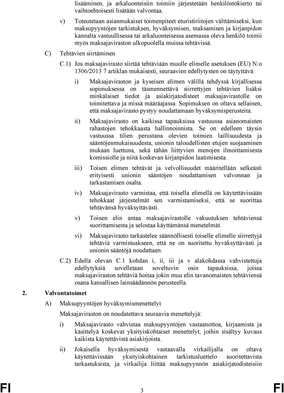 asemassa oleva henkilö toimii myös maksajaviraston ulkopuolella muissa tehtävissä. C) Tehtävien siirtäminen C.