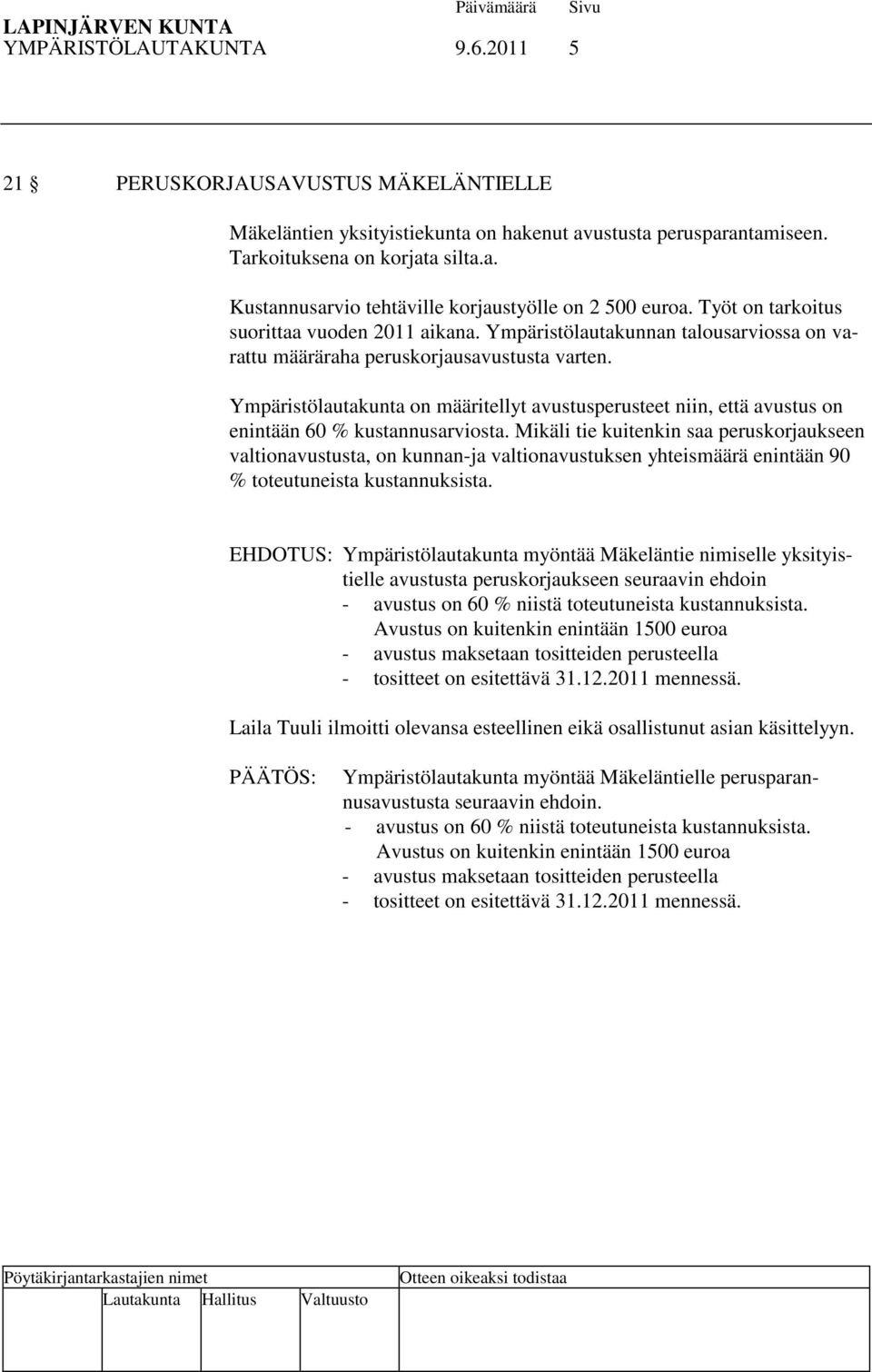 Ympäristölautakunta on määritellyt avustusperusteet niin, että avustus on enintään 60 % kustannusarviosta.