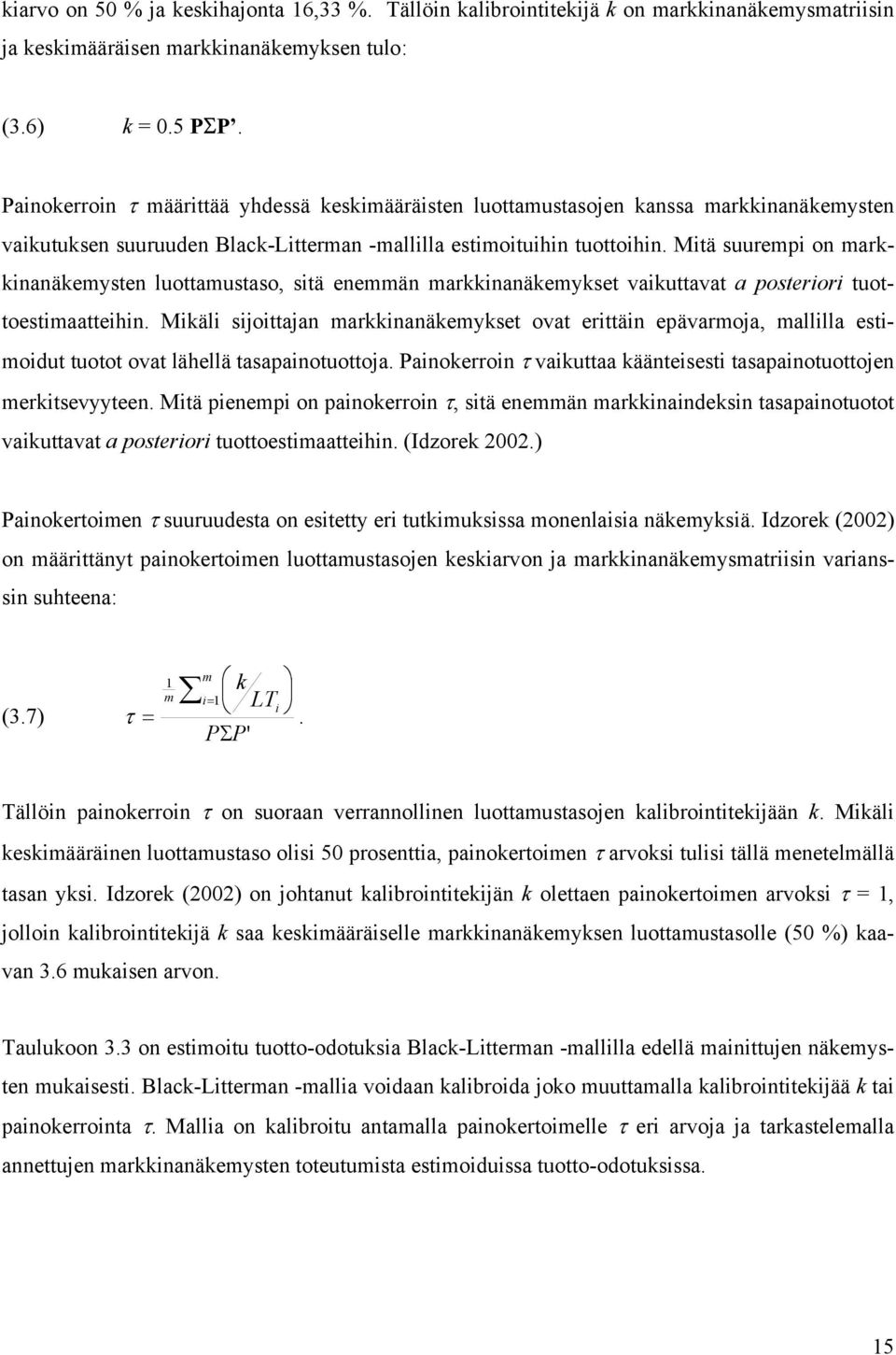 Mtä suuremp o markkaäkemyste luottamustaso, stä eemmä markkaäkemykset vakuttavat a posteror tuottoestmaatteh.