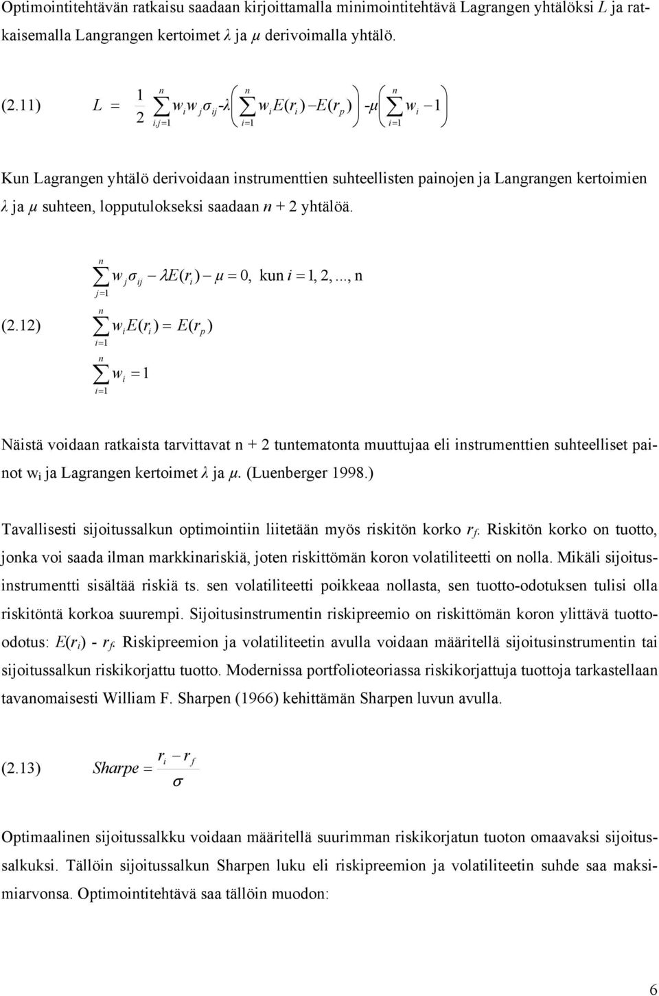 2) j= = = w j j λe( r ) µ =, w E( r ) = E( r ) w = p ku =, 2,..., Nästä vodaa ratkasta tarvttavat + 2 tutematota muuttujaa el strumette suhteellset paot w ja Lagrage kertomet λ ja µ. (Lueberger 998.