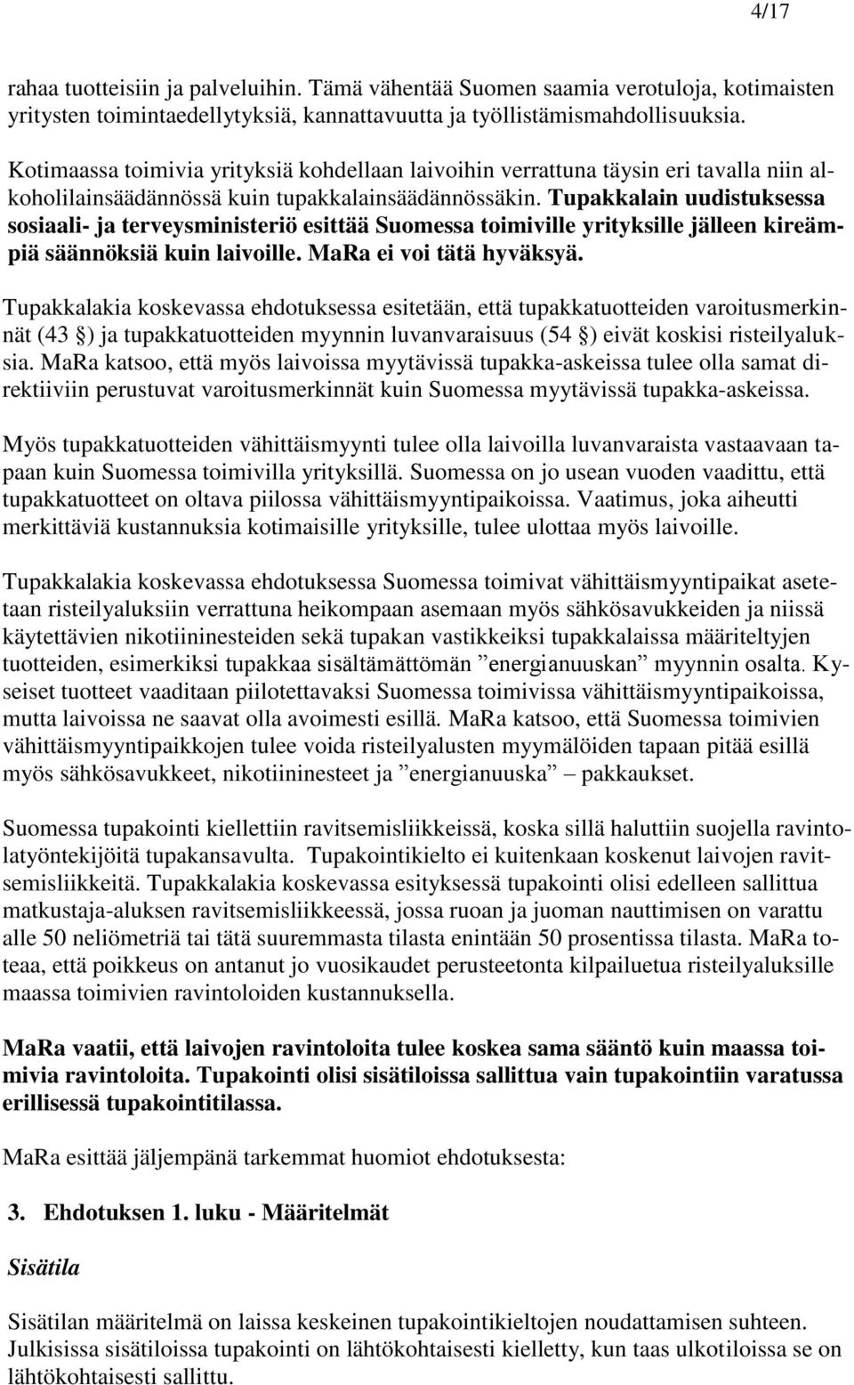 Tupakkalain uudistuksessa sosiaali- ja terveysministeriö esittää Suomessa toimiville yrityksille jälleen kireämpiä säännöksiä kuin laivoille. MaRa ei voi tätä hyväksyä.