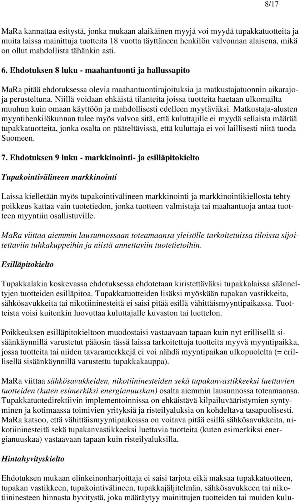 Niillä voidaan ehkäistä tilanteita joissa tuotteita haetaan ulkomailta muuhun kuin omaan käyttöön ja mahdollisesti edelleen myytäväksi.