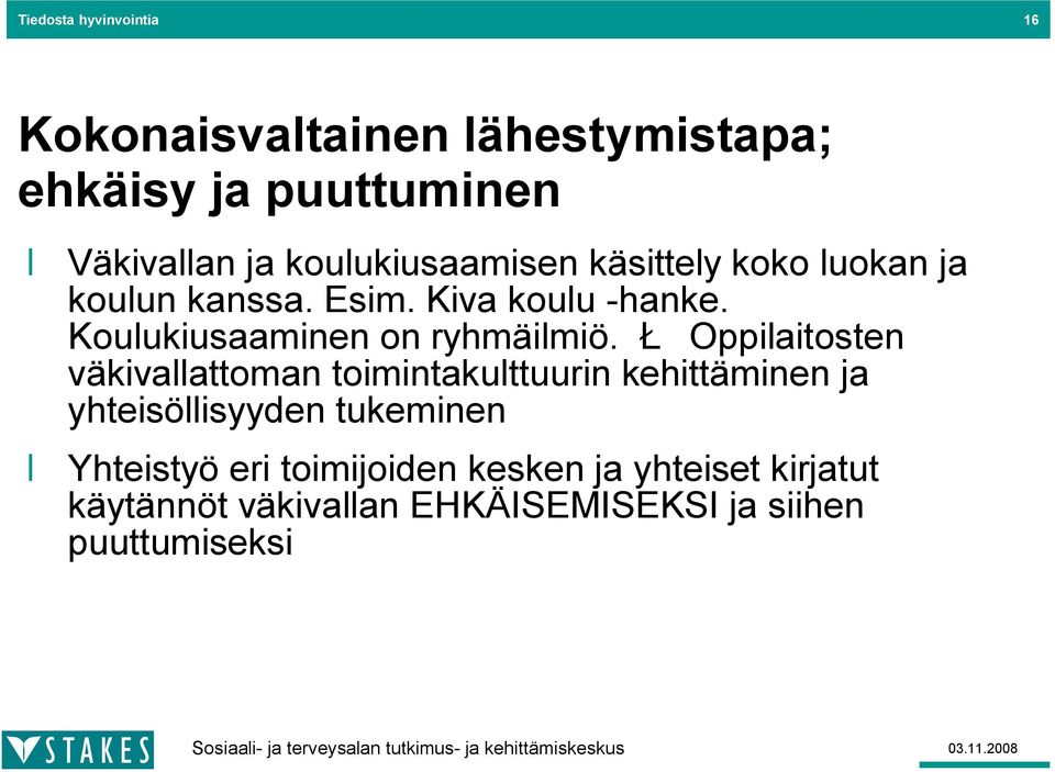 Koulukiusaaminen on ryhmäilmiö.