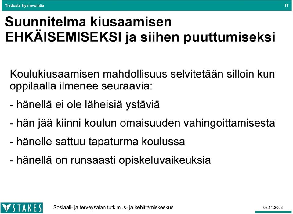 ilmenee seuraavia: - hänellä ei ole läheisiä ystäviä - hän jää kiinni koulun