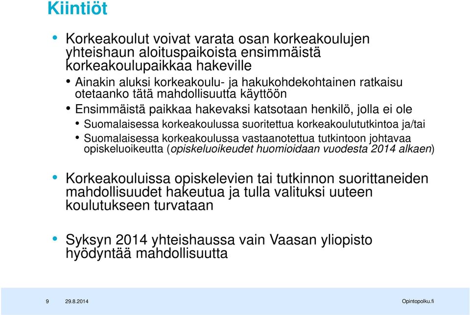 korkeakoulututkintoa ja/tai Suomalaisessa korkeakoulussa vastaanotettua tutkintoon johtavaa opiskeluoikeutta (opiskeluoikeudet huomioidaan vuodesta 2014 alkaen)