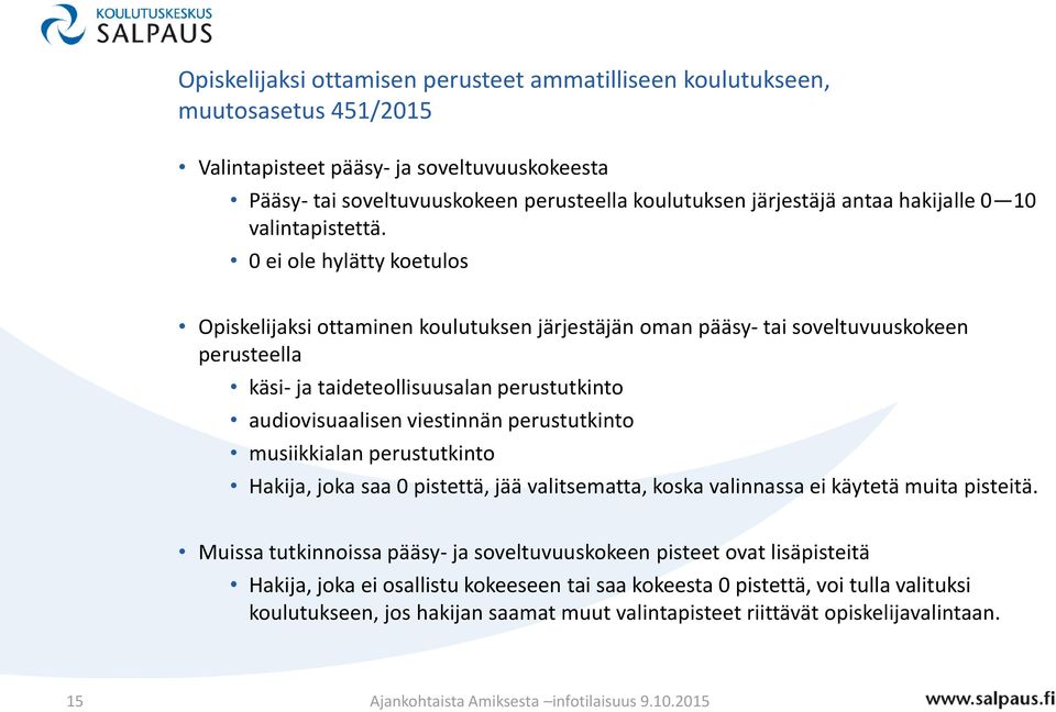 0 ei ole hylätty koetulos Opiskelijaksi ottaminen koulutuksen järjestäjän oman pääsy- tai soveltuvuuskokeen perusteella käsi- ja taideteollisuusalan perustutkinto audiovisuaalisen viestinnän