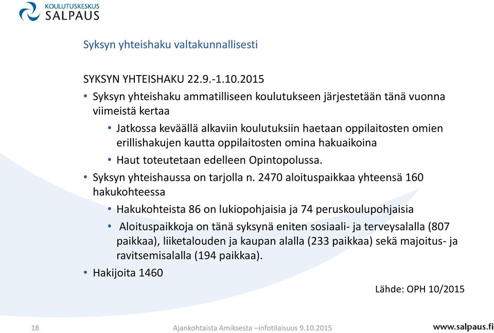 erillishakujen kautta oppilaitosten omina hakuaikoina Haut toteutetaan edelleen Opintopolussa. Syksyn yhteishaussa on tarjolla n.