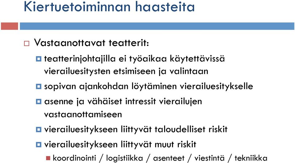 ja vähäiset intressit vierailujen vastaanottamiseen vierailuesitykseen liittyvät taloudelliset