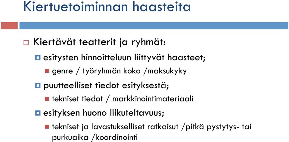 esityksestä; tekniset tiedot / markkinointimateriaali esityksen huono