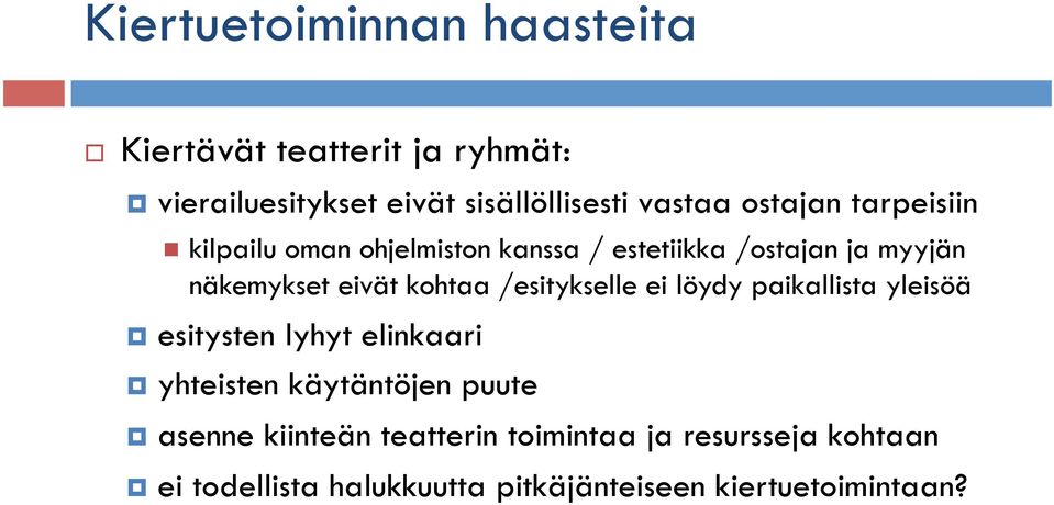 kohtaa /esitykselle ei löydy paikallista yleisöä esitysten lyhyt elinkaari yhteisten käytäntöjen puute