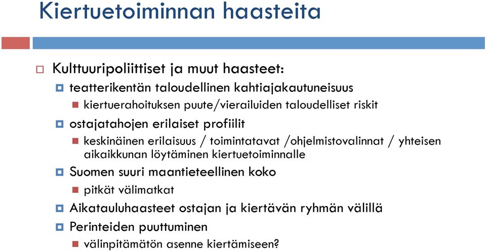 toimintatavat /ohjelmistovalinnat / yhteisen aikaikkunan löytäminen kiertuetoiminnalle Suomen suuri maantieteellinen koko