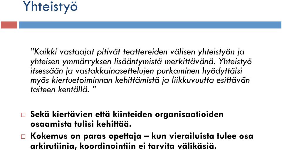 Yhteistyö itsessään ja vastakkainasettelujen purkaminen hyödyttäisi myös kiertuetoiminnan kehittämistä ja