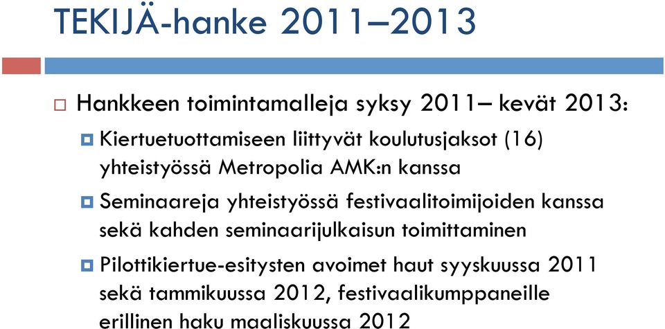 festivaalitoimijoiden kanssa sekä kahden seminaarijulkaisun toimittaminen