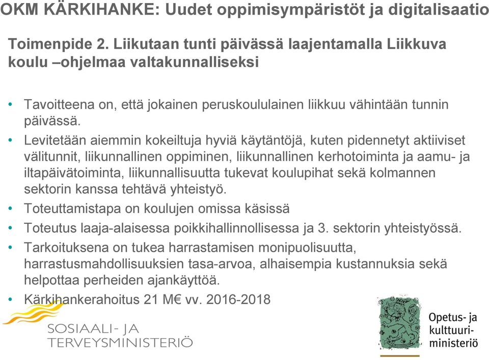 Levitetään aiemmin kokeiltuja hyviä käytäntöjä, kuten pidennetyt aktiiviset välitunnit, liikunnallinen oppiminen, liikunnallinen kerhotoiminta ja aamu- ja iltapäivätoiminta, liikunnallisuutta tukevat