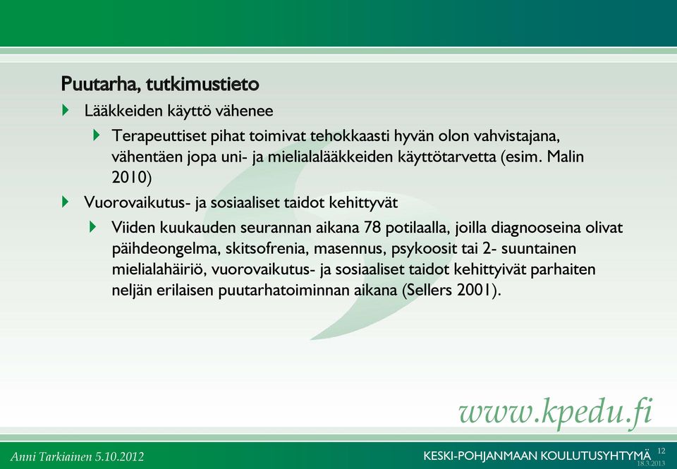 Malin 2010) Vuorovaikutus- ja sosiaaliset taidot kehittyvät Viiden kuukauden seurannan aikana 78 potilaalla, joilla diagnooseina