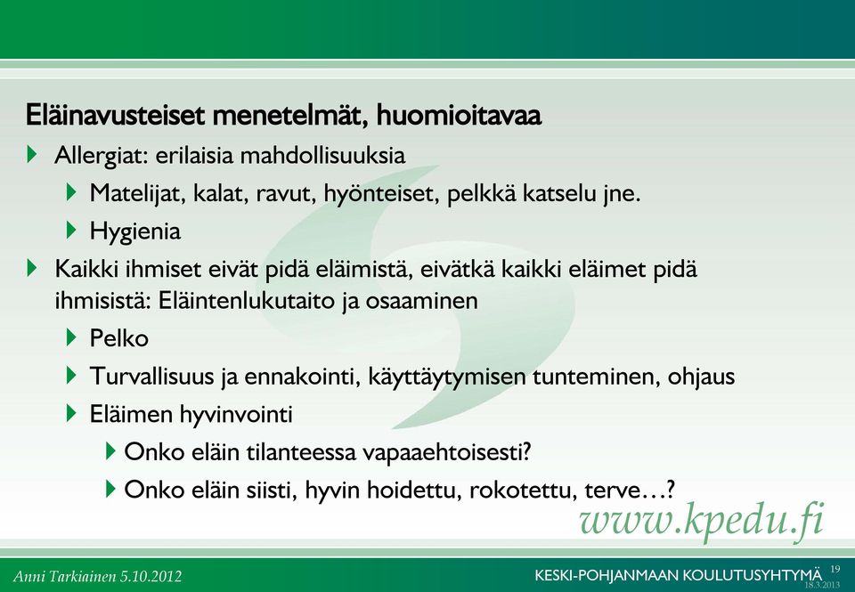 Hygienia Kaikki ihmiset eivät pidä eläimistä, eivätkä kaikki eläimet pidä ihmisistä: Eläintenlukutaito ja