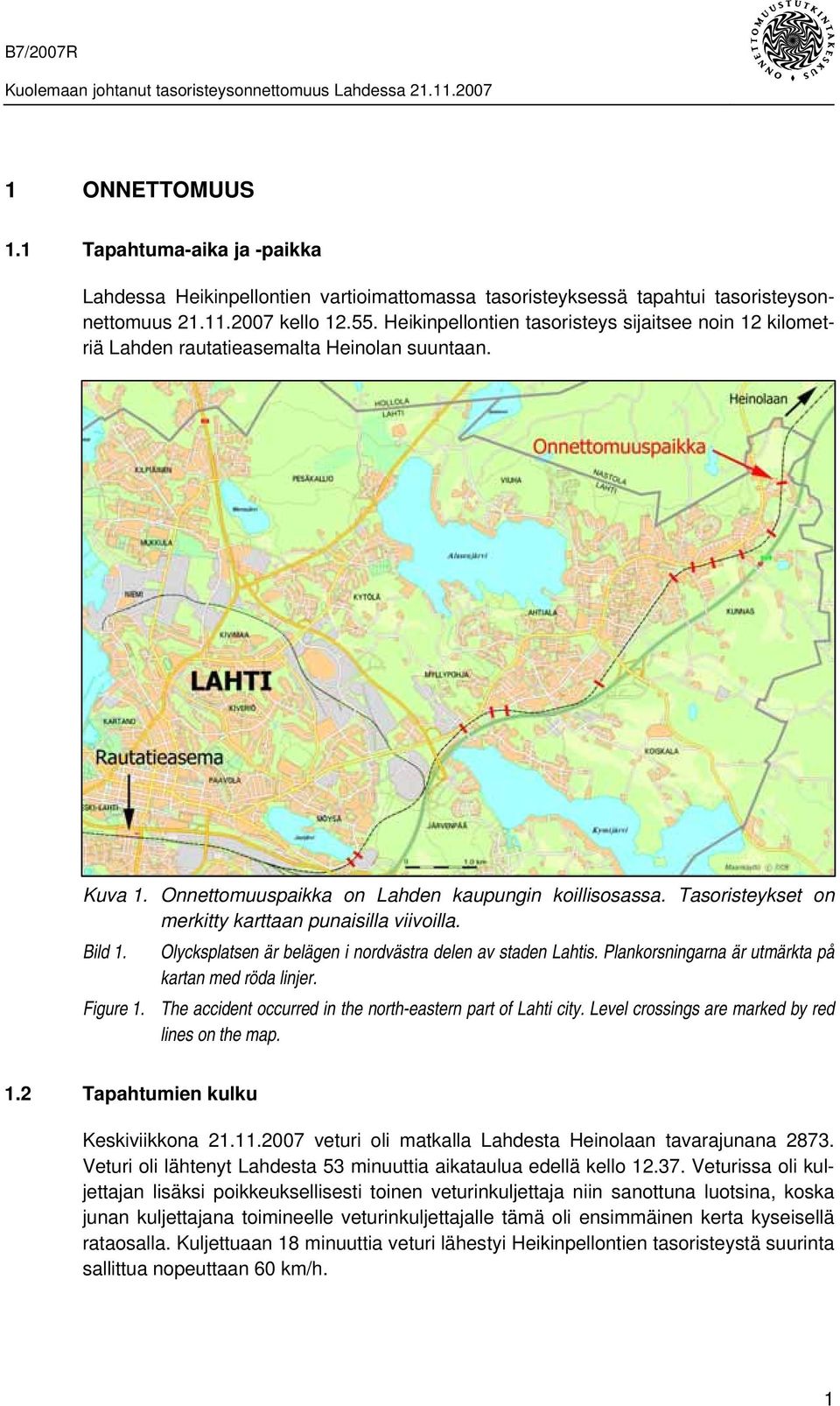Tasoristeykset on merkitty karttaan punaisilla viivoilla. Bild 1. Olycksplatsen är belägen i nordvästra delen av staden Lahtis. Plankorsningarna är utmärkta på kartan med röda linjer. Figure 1.