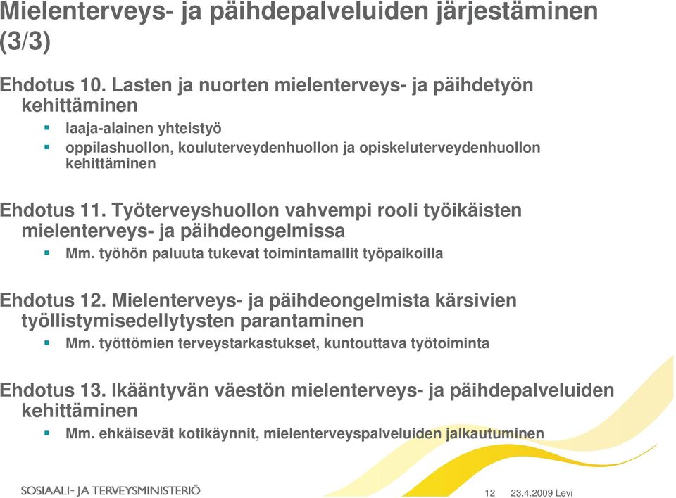 Työterveyshuollon vahvempi rooli työikäisten mielenterveys- ja päihdeongelmissa Mm. työhön paluuta tukevat toimintamallit työpaikoilla Ehdotus 12.