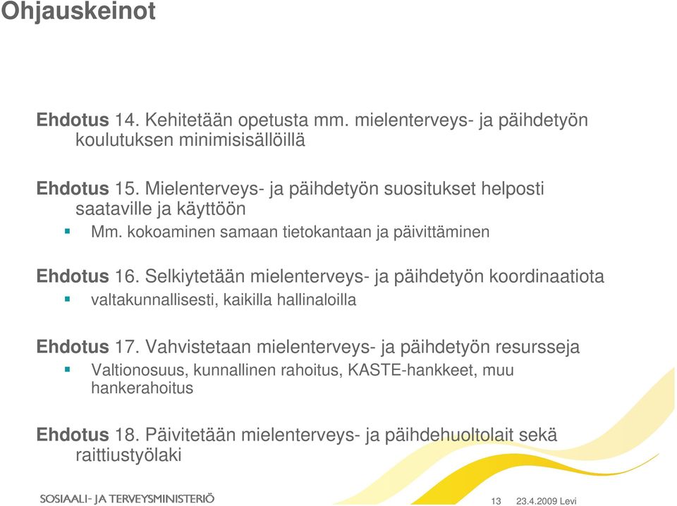 Selkiytetään mielenterveys- ja päihdetyön koordinaatiota valtakunnallisesti, kaikilla hallinaloilla Ehdotus 17.