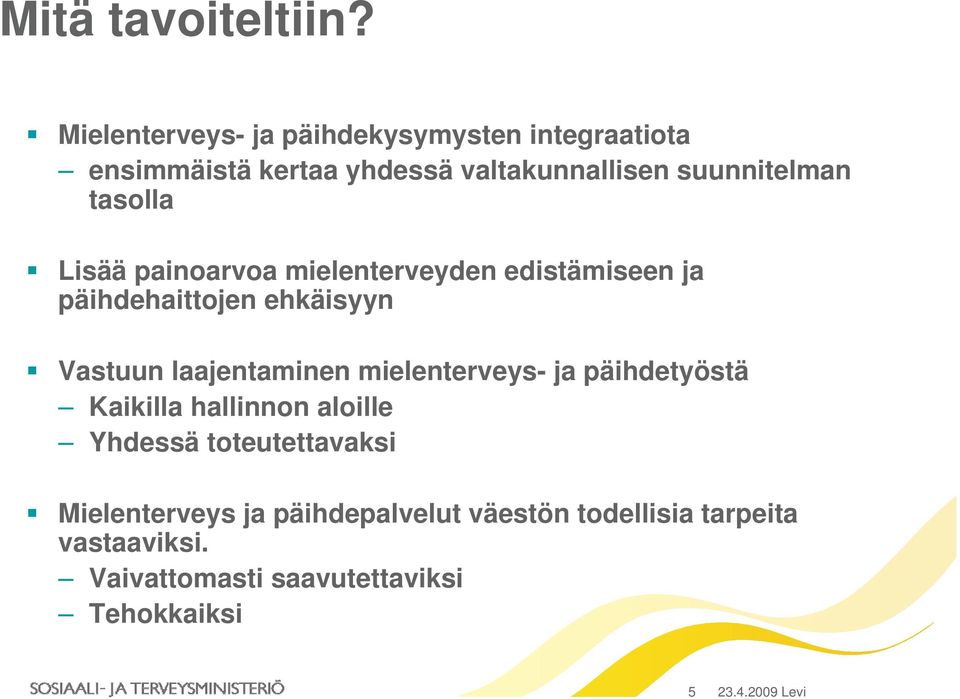 tasolla Lisää painoarvoa mielenterveyden edistämiseen ja päihdehaittojen ehkäisyyn Vastuun laajentaminen