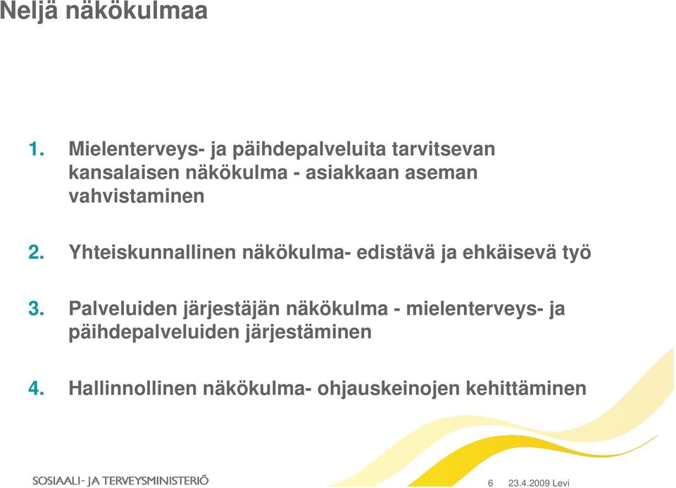 aseman vahvistaminen 2. Yhteiskunnallinen näkökulma- edistävä ja ehkäisevä työ 3.