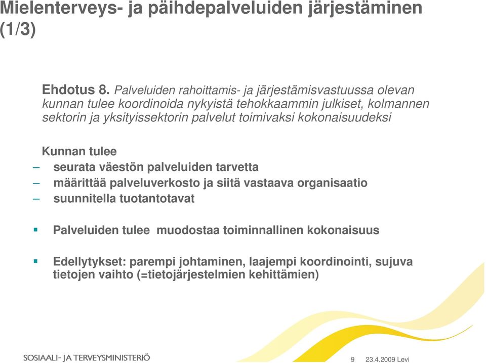 yksityissektorin palvelut toimivaksi kokonaisuudeksi Kunnan tulee seurata väestön palveluiden tarvetta määrittää palveluverkosto ja siitä