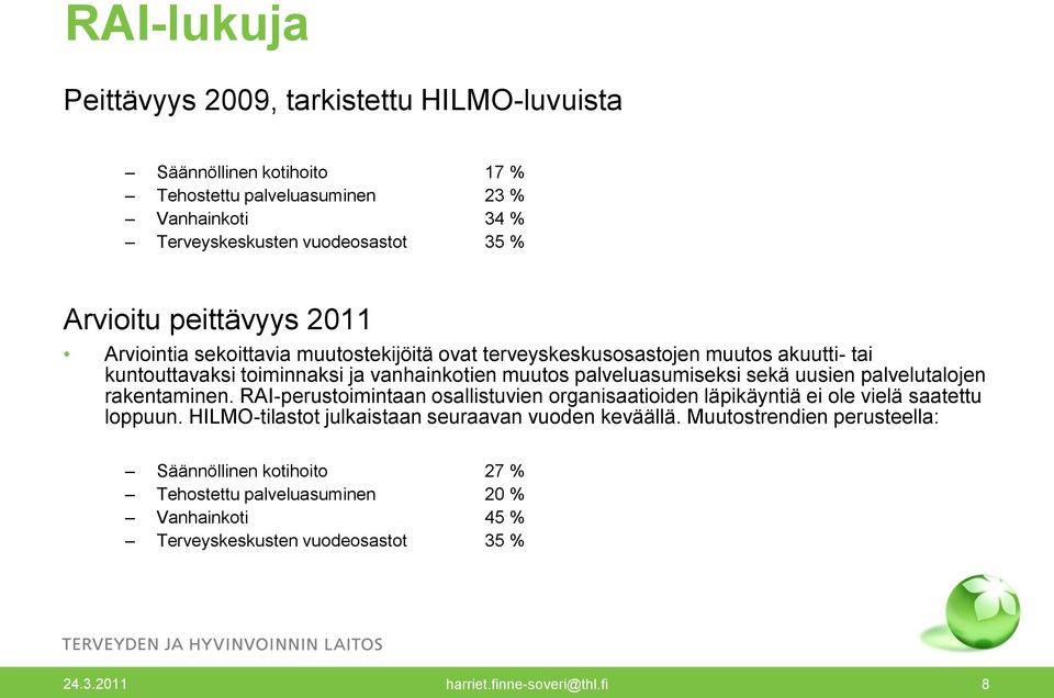 uusien palvelutalojen rakentaminen. RAI-perustoimintaan osallistuvien organisaatioiden läpikäyntiä ei ole vielä saatettu loppuun.