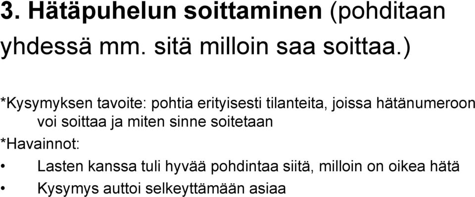 ) *Kysymyksen tavoite: pohtia erityisesti tilanteita, joissa hätänumeroon